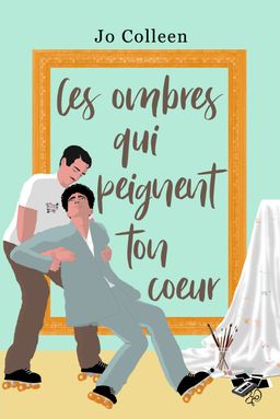 Ces ombres qui peignent ton cœur