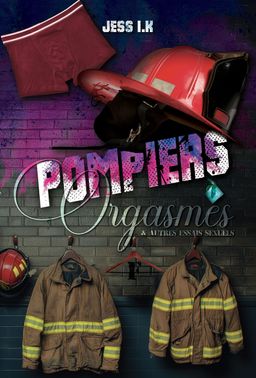 Pompiers, orgasmes & autres essais sexuels